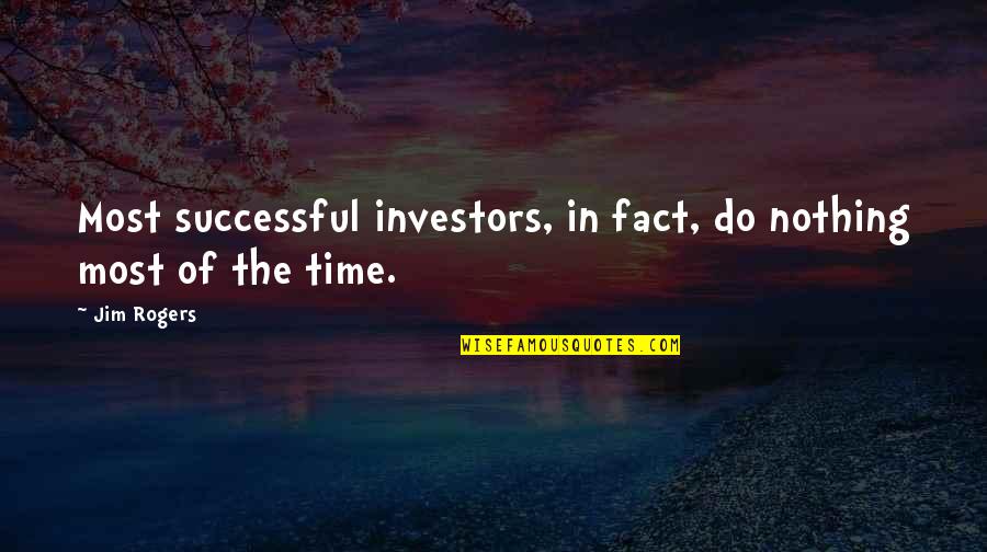 Brennan Manning Ruthless Trust Quotes By Jim Rogers: Most successful investors, in fact, do nothing most