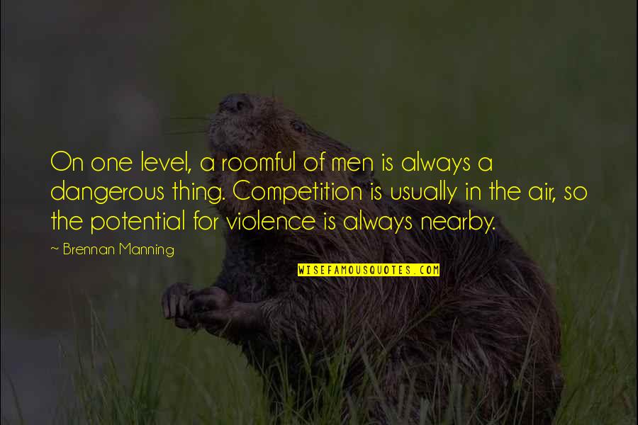 Brennan Quotes By Brennan Manning: On one level, a roomful of men is