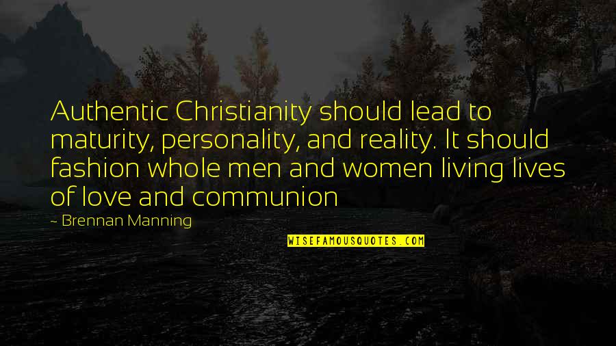 Brennan Quotes By Brennan Manning: Authentic Christianity should lead to maturity, personality, and