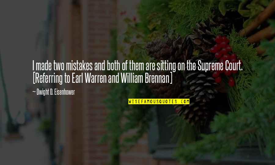 Brennan Quotes By Dwight D. Eisenhower: I made two mistakes and both of them Brennan Quotes By Dwight D. Eisenhower: I made two mistakes and both of them