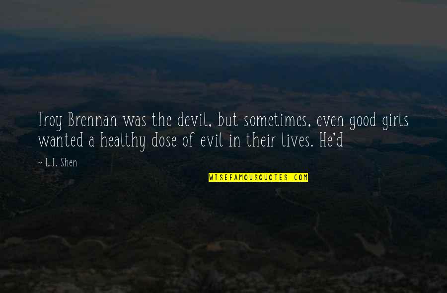 Brennan Quotes By L.J. Shen: Troy Brennan was the devil, but sometimes, even Brennan Quotes By L.J. Shen: Troy Brennan was the devil, but sometimes, even