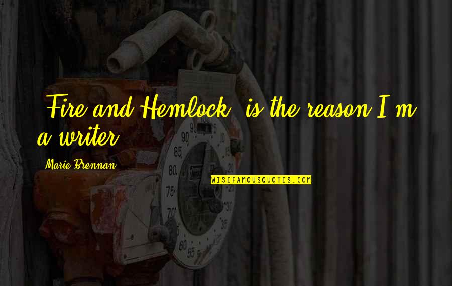 Brennan Quotes By Marie Brennan: 'Fire and Hemlock' is the reason I'm a Brennan Quotes By Marie Brennan: 'Fire and Hemlock' is the reason I'm a