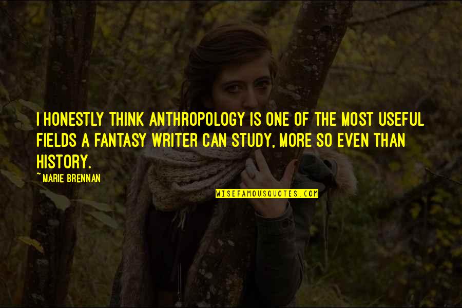 Brennan Quotes By Marie Brennan: I honestly think anthropology is one of the