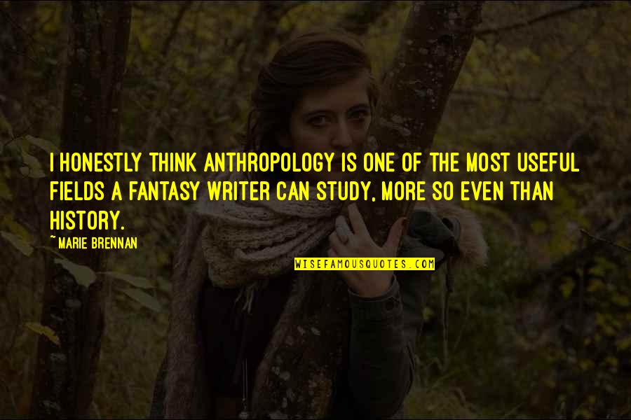 Brennan Quotes By Marie Brennan: I honestly think anthropology is one of the Brennan Quotes By Marie Brennan: I honestly think anthropology is one of the