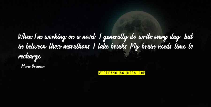Brennan Quotes By Marie Brennan: When I'm working on a novel, I generally Brennan Quotes By Marie Brennan: When I'm working on a novel, I generally