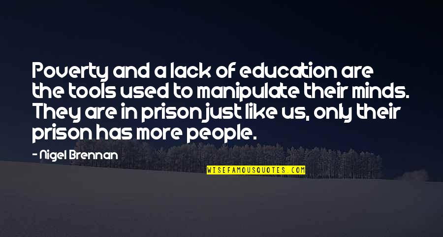 Brennan Quotes By Nigel Brennan: Poverty and a lack of education are the Brennan Quotes By Nigel Brennan: Poverty and a lack of education are the