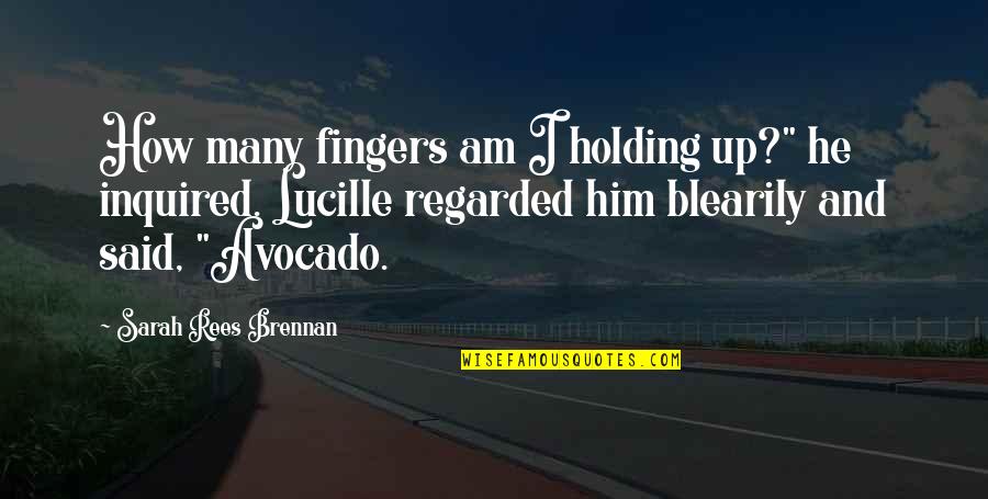 Brennan Quotes By Sarah Rees Brennan: How many fingers am I holding up?" he Brennan Quotes By Sarah Rees Brennan: How many fingers am I holding up?" he