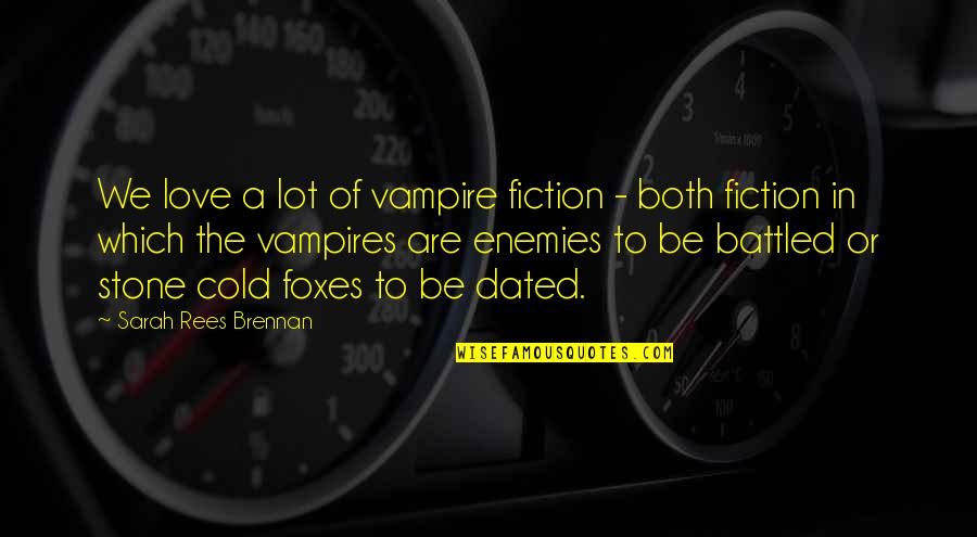 Brennan Quotes By Sarah Rees Brennan: We love a lot of vampire fiction - Brennan Quotes By Sarah Rees Brennan: We love a lot of vampire fiction -