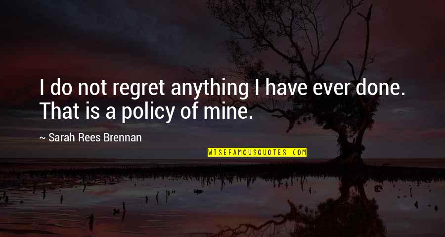 Brennan Quotes By Sarah Rees Brennan: I do not regret anything I have ever