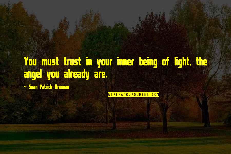 Brennan Quotes By Sean Patrick Brennan: You must trust in your inner being of Brennan Quotes By Sean Patrick Brennan: You must trust in your inner being of