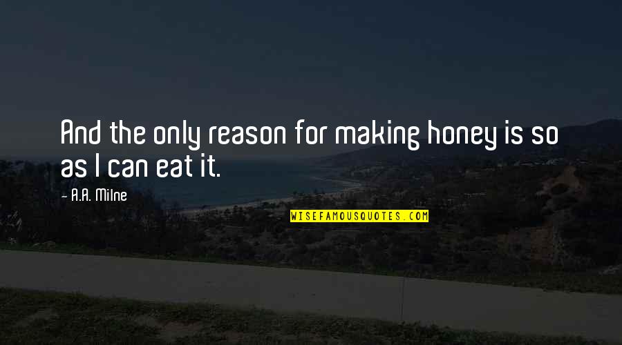 Brennand Lazy Quotes By A.A. Milne: And the only reason for making honey is