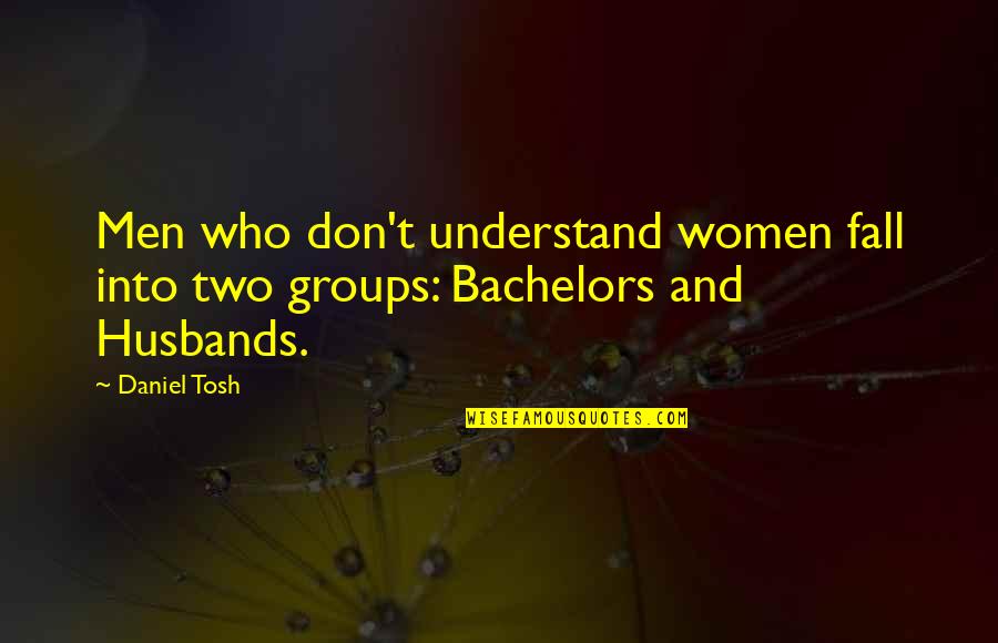 Brennand Sculpture Quotes By Daniel Tosh: Men who don't understand women fall into two