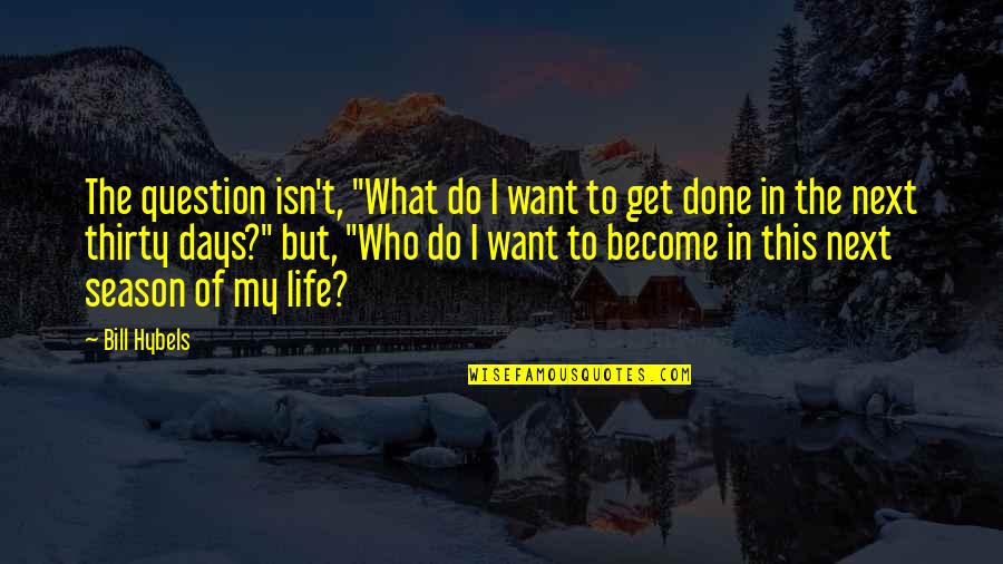 Brenneis Koch Quotes By Bill Hybels: The question isn't, "What do I want to Brenneis Koch Quotes By Bill Hybels: The question isn't, "What do I want to