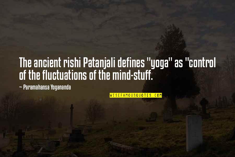 Brennen Hamilton Quotes By Paramahansa Yogananda: The ancient rishi Patanjali defines "yoga" as "control Brennen Hamilton Quotes By Paramahansa Yogananda: The ancient rishi Patanjali defines "yoga" as "control