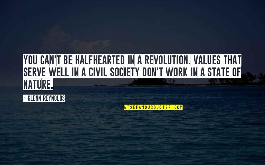 Brennen Taylor Quotes By Glenn Reynolds: You can't be halfhearted in a revolution. Values Brennen Taylor Quotes By Glenn Reynolds: You can't be halfhearted in a revolution. Values