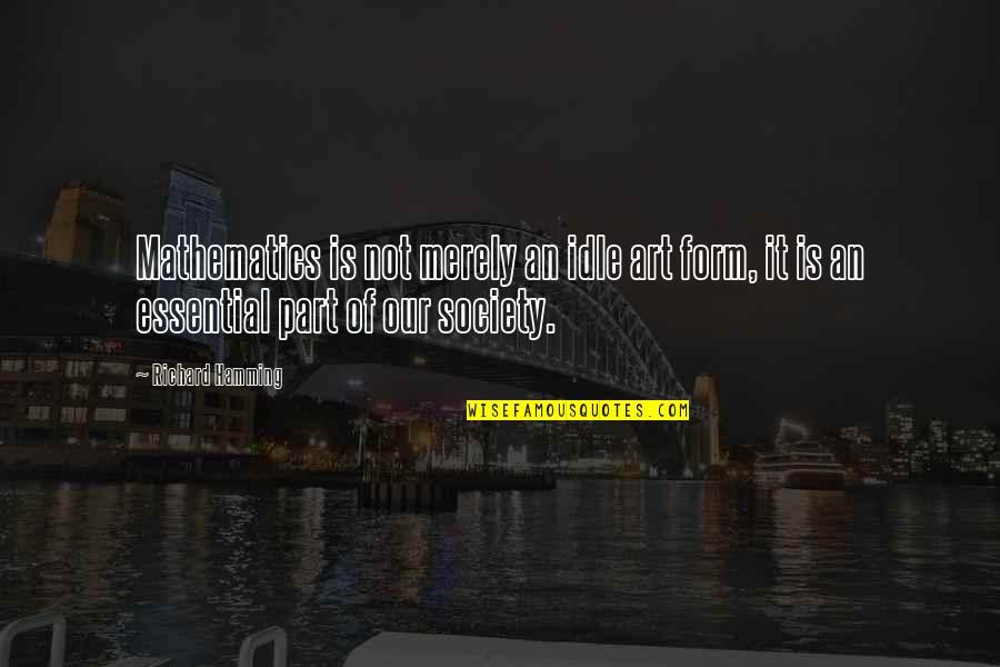 Brennende Zunge Quotes By Richard Hamming: Mathematics is not merely an idle art form, Brennende Zunge Quotes By Richard Hamming: Mathematics is not merely an idle art form,