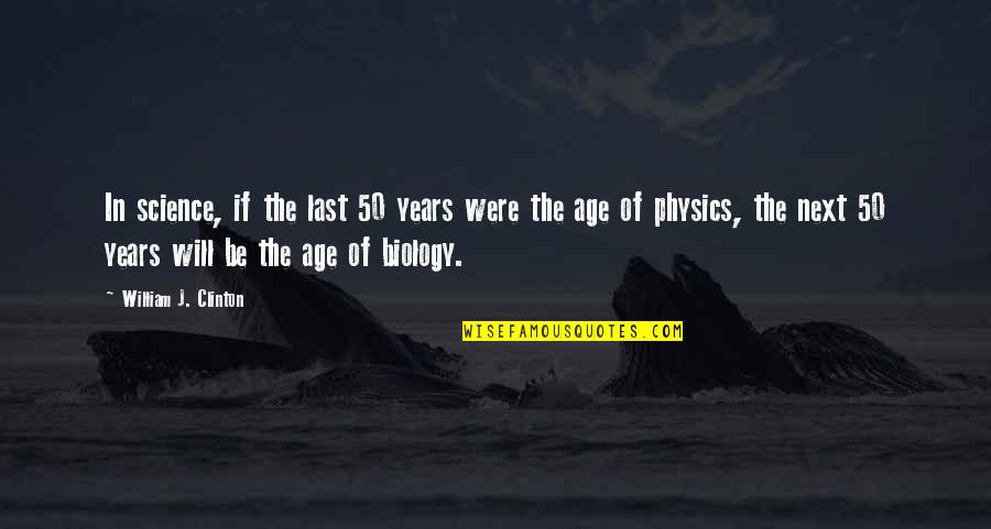 Brennende Zunge Quotes By William J. Clinton: In science, if the last 50 years were Brennende Zunge Quotes By William J. Clinton: In science, if the last 50 years were