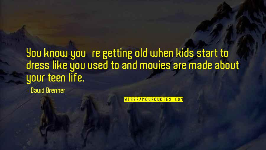 Brenner's Quotes By David Brenner: You know you're getting old when kids start