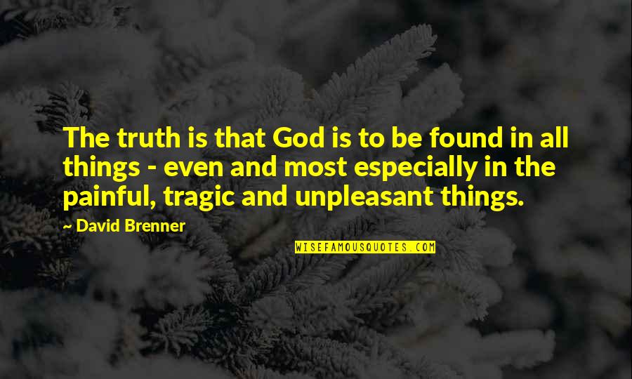 Brenner's Quotes By David Brenner: The truth is that God is to be