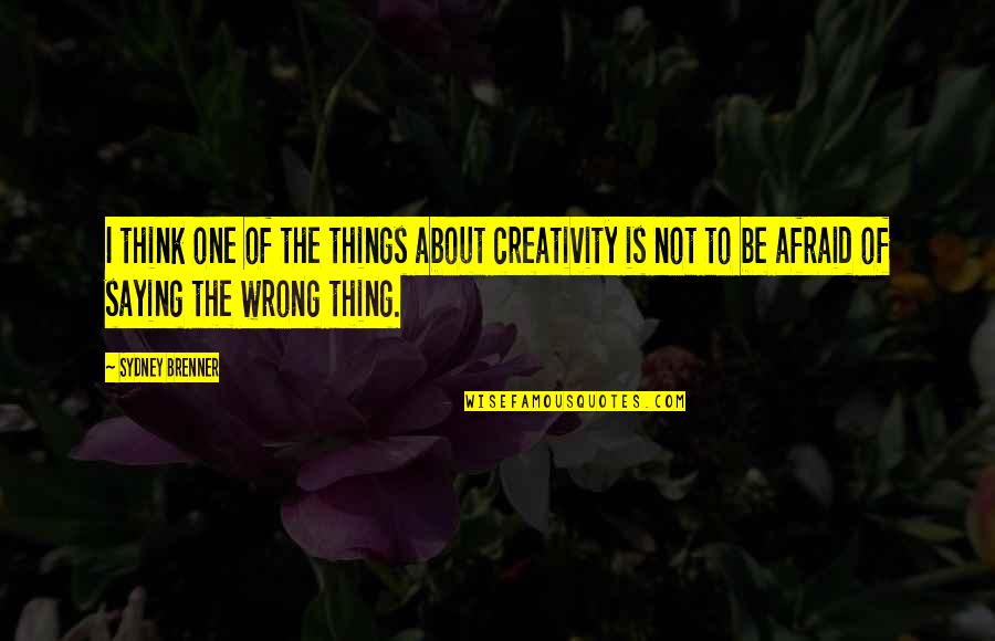 Brenner's Quotes By Sydney Brenner: I think one of the things about creativity