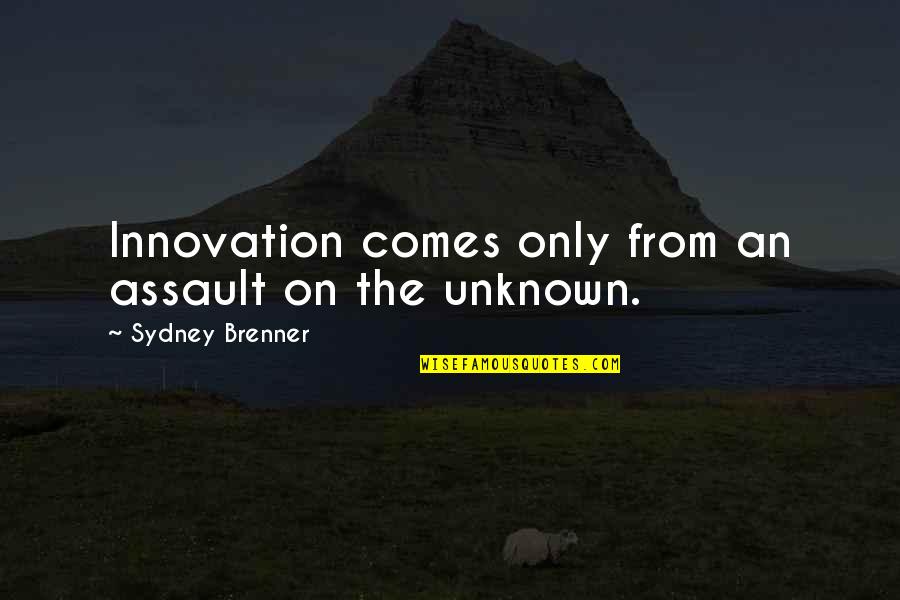 Brenner's Quotes By Sydney Brenner: Innovation comes only from an assault on the