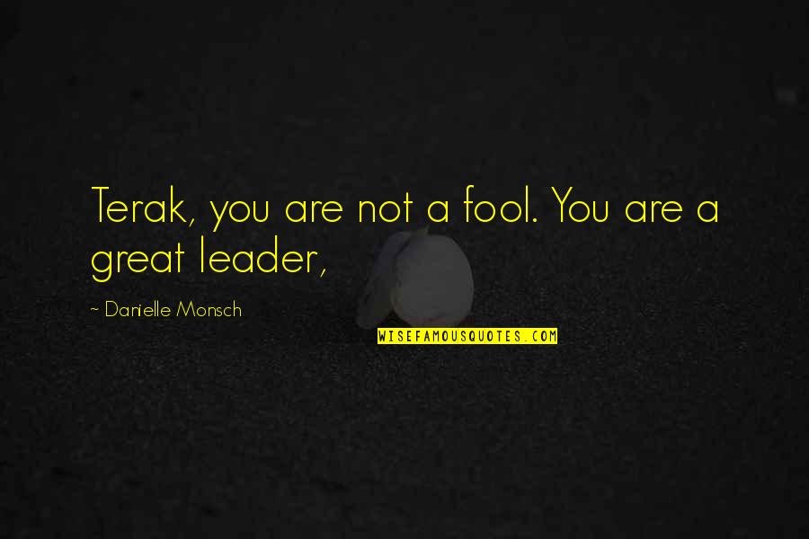 Brennert Eye Quotes By Danielle Monsch: Terak, you are not a fool. You are