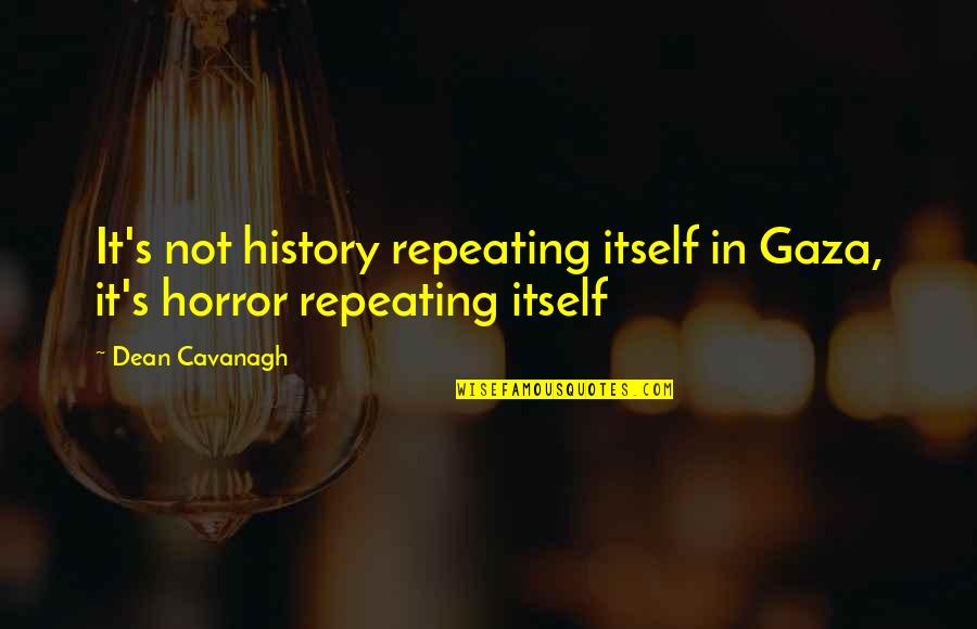 Brennings Quotes By Dean Cavanagh: It's not history repeating itself in Gaza, it's
