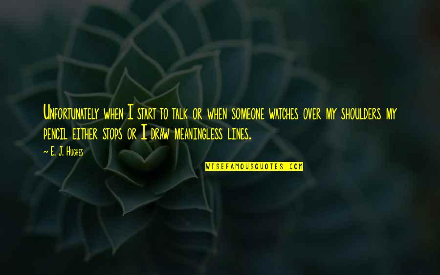 Brenninkmeyer American Quotes By E. J. Hughes: Unfortunately when I start to talk or when Brenninkmeyer American Quotes By E. J. Hughes: Unfortunately when I start to talk or when