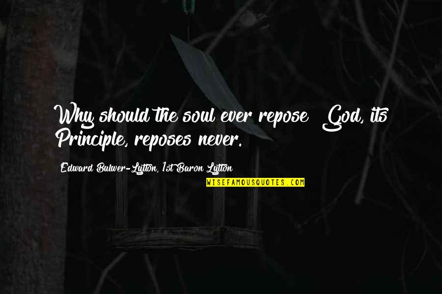 Brenninkmeyer Net Quotes By Edward Bulwer-Lytton, 1st Baron Lytton: Why should the soul ever repose? God, its Brenninkmeyer Net Quotes By Edward Bulwer-Lytton, 1st Baron Lytton: Why should the soul ever repose? God, its
