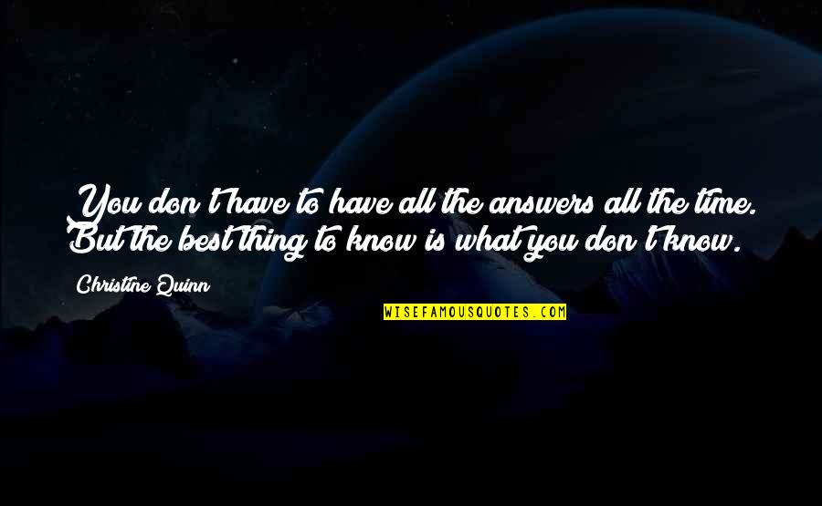 Brennon Quotes By Christine Quinn: You don't have to have all the answers Brennon Quotes By Christine Quinn: You don't have to have all the answers