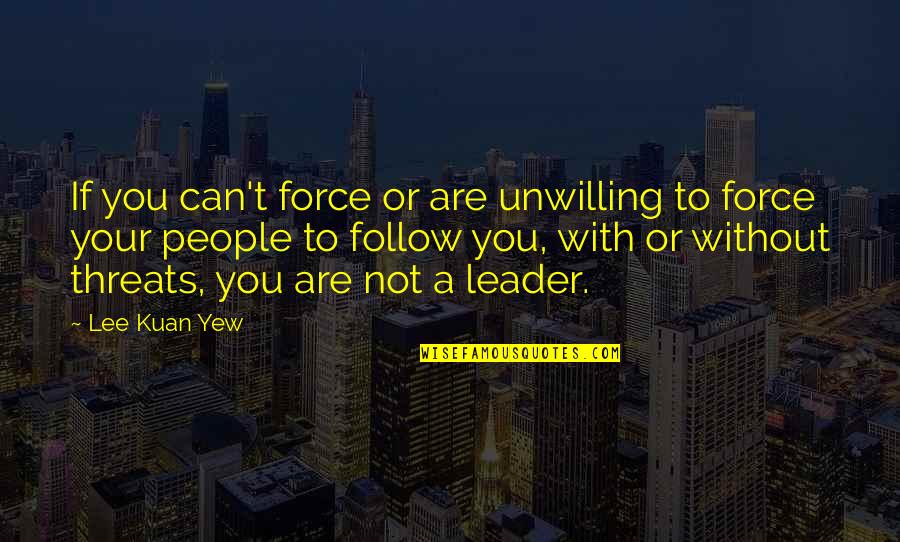 Breno Mello Quotes By Lee Kuan Yew: If you can't force or are unwilling to