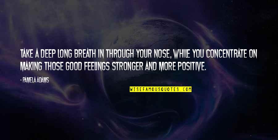 Brenon Quotes By Pamela Adams: Take a deep long breath in through your Brenon Quotes By Pamela Adams: Take a deep long breath in through your