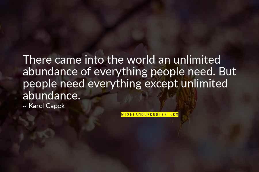 Brenote Quotes By Karel Capek: There came into the world an unlimited abundance Brenote Quotes By Karel Capek: There came into the world an unlimited abundance
