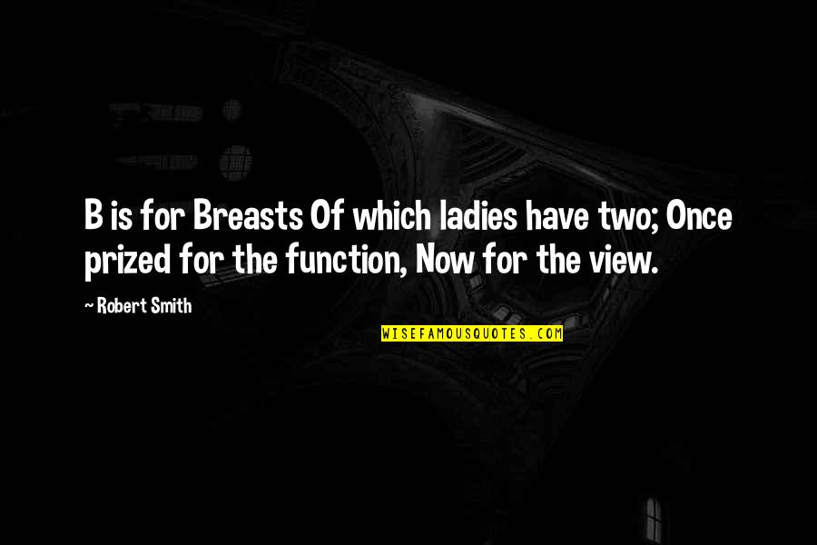 Brenote Quotes By Robert Smith: B is for Breasts Of which ladies have