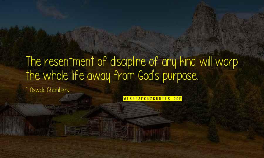 Brensue Quotes By Oswald Chambers: The resentment of discipline of any kind will Brensue Quotes By Oswald Chambers: The resentment of discipline of any kind will