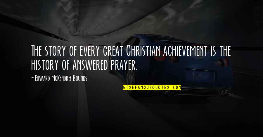 Brent Dostoevsky Quotes By Edward McKendree Bounds: The story of every great Christian achievement is