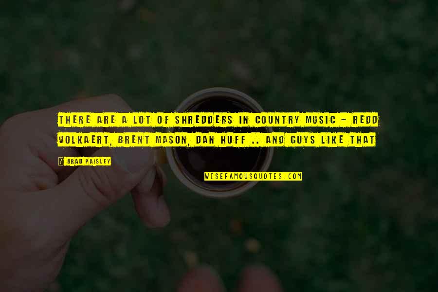 Brent Mason Quotes By Brad Paisley: There are a lot of shredders in country