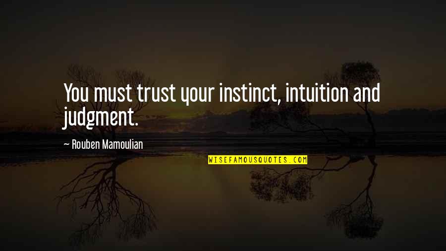 Brent Metcalf Quotes By Rouben Mamoulian: You must trust your instinct, intuition and judgment.