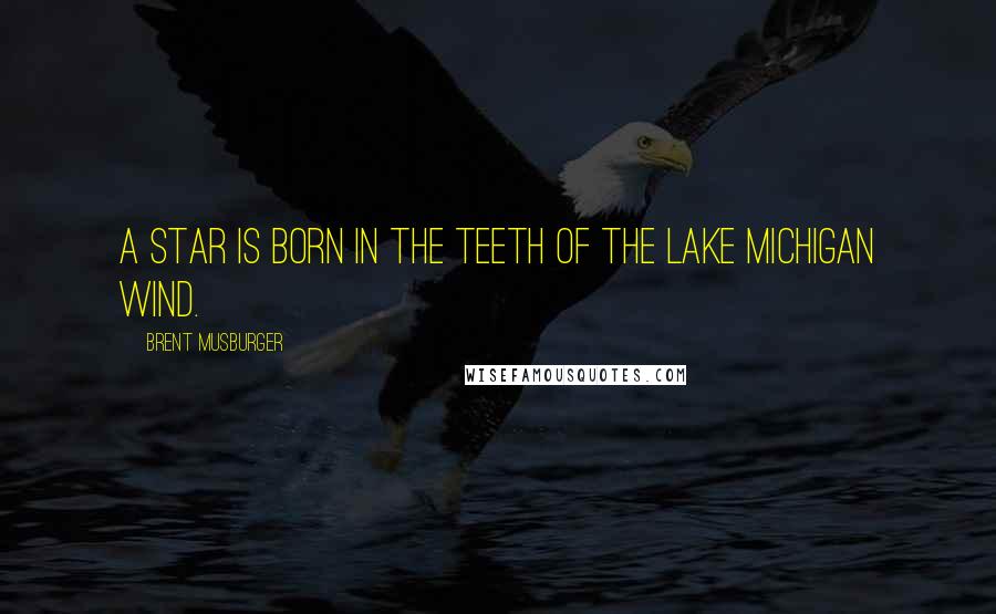 Brent Musburger quotes: A star is born in the teeth of the Lake Michigan wind.