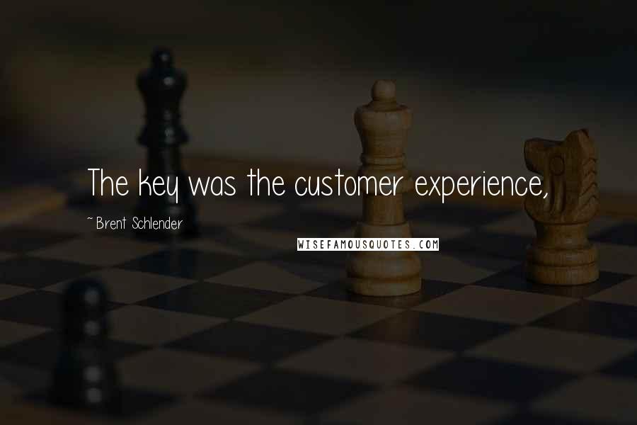 Brent Schlender quotes: The key was the customer experience,