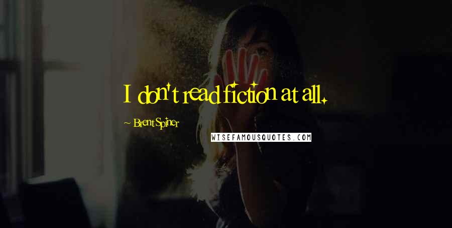 Brent Spiner quotes: I don't read fiction at all. Brent Spiner quotes: I don't read fiction at all.