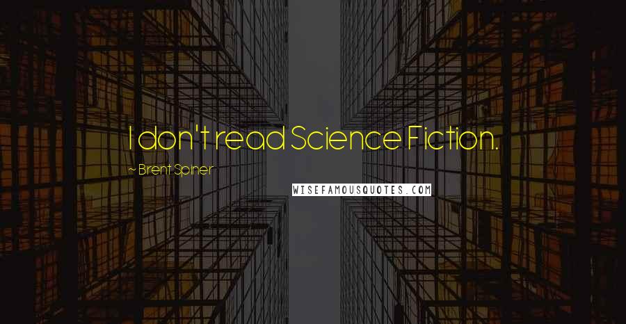 Brent Spiner quotes: I don't read Science Fiction.