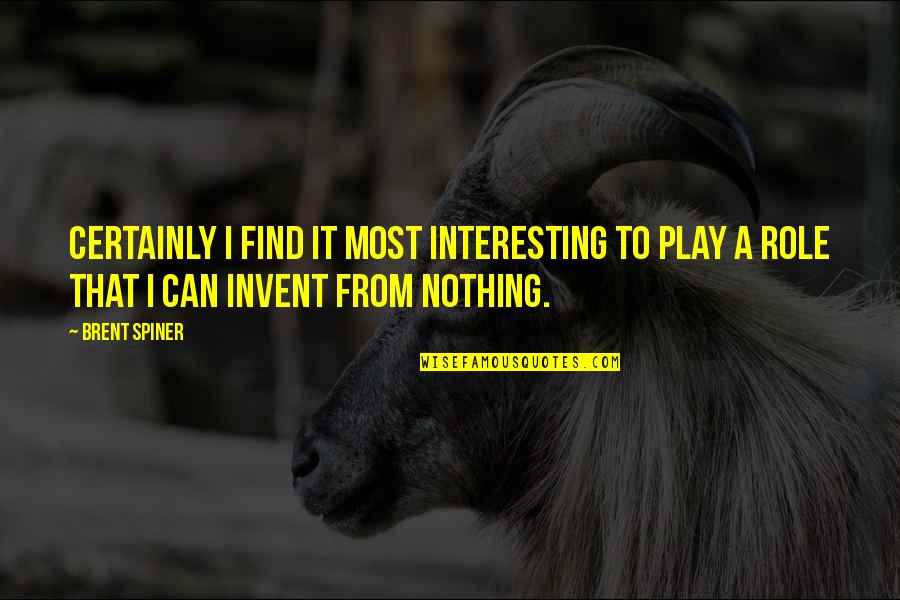 Brent Spiner Quotes By Brent Spiner: Certainly I find it most interesting to play