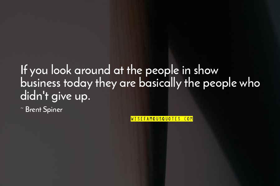 Brent Spiner Quotes By Brent Spiner: If you look around at the people in