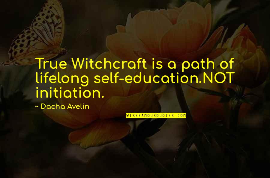 Brent Sutter Quotes By Dacha Avelin: True Witchcraft is a path of lifelong self-education.NOT