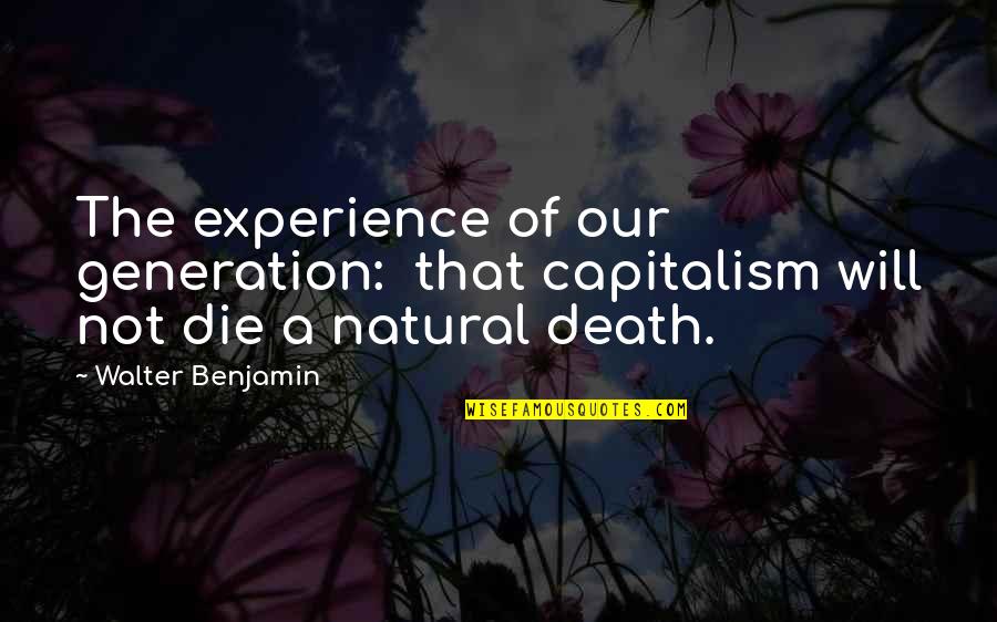 Brent Sutter Quotes By Walter Benjamin: The experience of our generation: that capitalism will