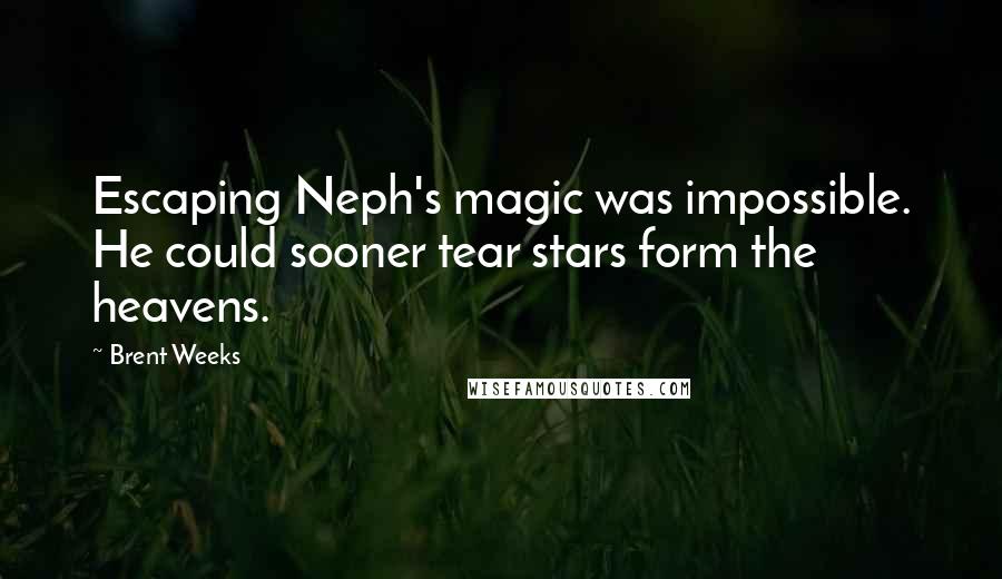 Brent Weeks quotes: Escaping Neph's magic was impossible. He could sooner tear stars form the heavens.