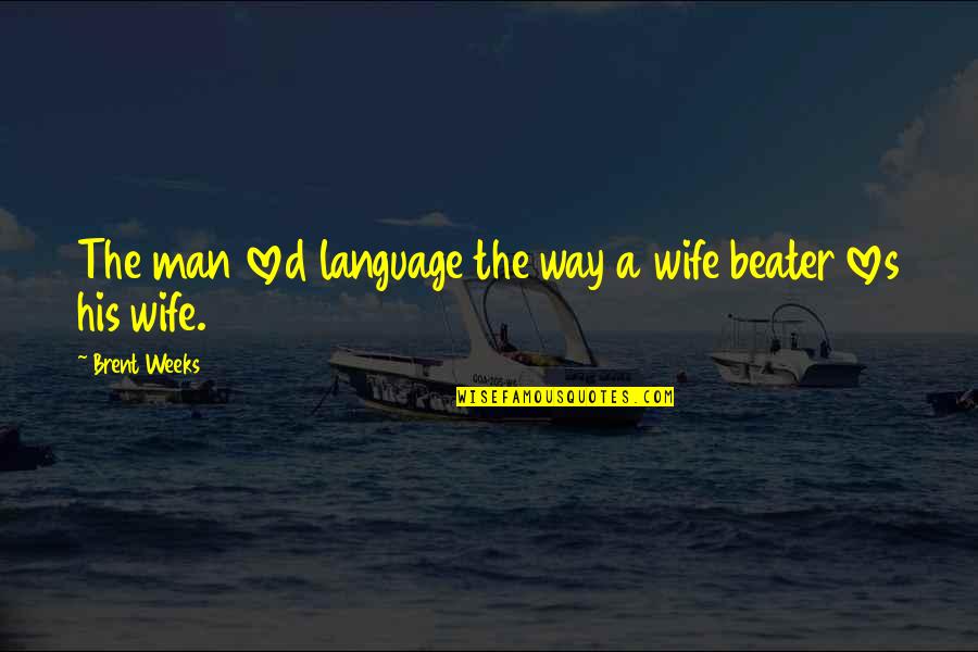 Brent Weeks Quotes By Brent Weeks: The man loved language the way a wife
