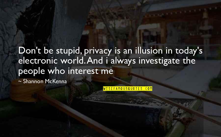 Brent Wti Quotes By Shannon McKenna: Don't be stupid, privacy is an illusion in Brent Wti Quotes By Shannon McKenna: Don't be stupid, privacy is an illusion in