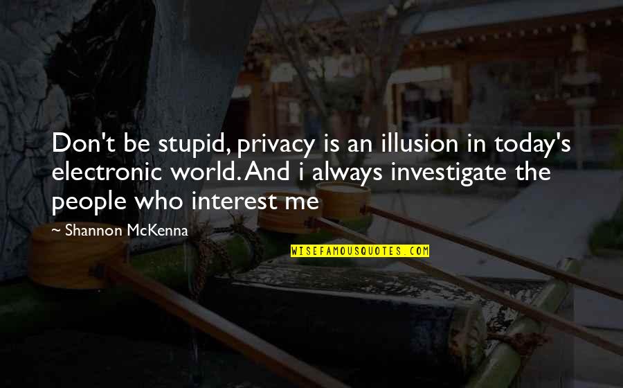 Brent Wti Quotes By Shannon McKenna: Don't be stupid, privacy is an illusion in